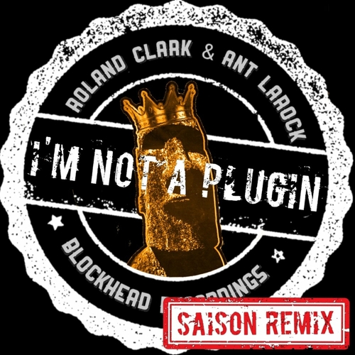 Roland Clark & Ant LaRock - I'm Not A Plugin (Saison Remix) [BHD364]